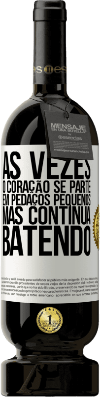 49,95 € | Vinho tinto Edição Premium MBS® Reserva Às vezes, o coração se parte em pedaços pequenos, mas continua batendo Etiqueta Branca. Etiqueta personalizável Reserva 12 Meses Colheita 2016 Tempranillo