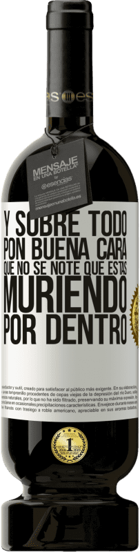 «Y sobre todo pon buena cara, que no se note que estas muriendo por dentro» Edición Premium MBS® Reserva