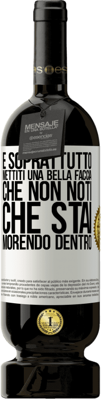 49,95 € | Vino rosso Edizione Premium MBS® Riserva E soprattutto, mettiti una bella faccia, che non noti che stai morendo dentro Etichetta Bianca. Etichetta personalizzabile Riserva 12 Mesi Raccogliere 2015 Tempranillo