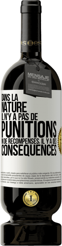 49,95 € | Vin rouge Édition Premium MBS® Réserve Dans la nature il n'y a pas de punitions ni de récompenses, il y a des conséquences Étiquette Blanche. Étiquette personnalisable Réserve 12 Mois Récolte 2015 Tempranillo