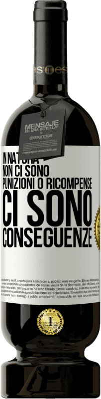 49,95 € | Vino rosso Edizione Premium MBS® Riserva In natura non ci sono punizioni o ricompense, ci sono conseguenze Etichetta Bianca. Etichetta personalizzabile Riserva 12 Mesi Raccogliere 2015 Tempranillo