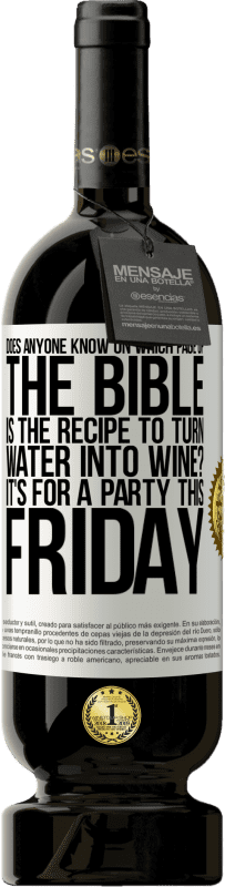 49,95 € | 赤ワイン プレミアム版 MBS® 予約する 水をワインに変えるレシピが聖書のどのページにあるのか誰もが知っていますか？今週の金曜日のパーティーです ホワイトラベル. カスタマイズ可能なラベル 予約する 12 月 収穫 2014 Tempranillo