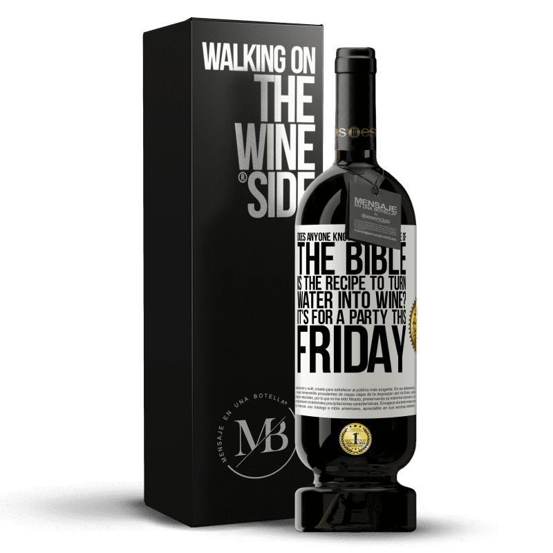 49,95 € Free Shipping | Red Wine Premium Edition MBS® Reserve Does anyone know on which page of the Bible is the recipe to turn water into wine? It's for a party this Friday White Label. Customizable label Reserve 12 Months Harvest 2015 Tempranillo