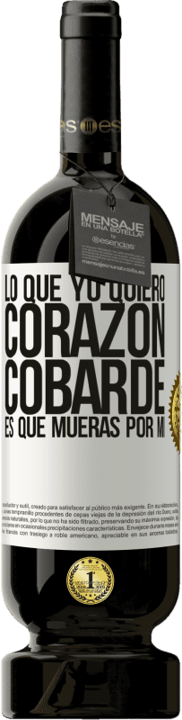 49,95 € Envío gratis | Vino Tinto Edición Premium MBS® Reserva Lo que yo quiero, corazón cobarde, es que mueras por mí Etiqueta Blanca. Etiqueta personalizable Reserva 12 Meses Cosecha 2016 Tempranillo