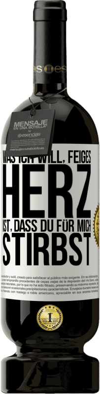 49,95 € Kostenloser Versand | Rotwein Premium Ausgabe MBS® Reserve Was ich will, feiges Herz, ist, dass du für mich stirbst Weißes Etikett. Anpassbares Etikett Reserve 12 Monate Ernte 2016 Tempranillo