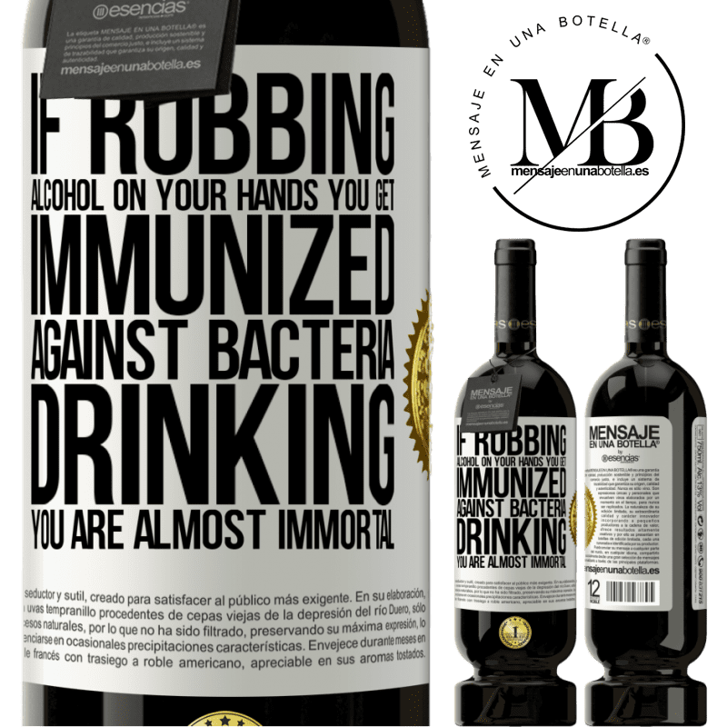 29,95 € Free Shipping | Red Wine Premium Edition MBS® Reserva If rubbing alcohol on your hands you get immunized against bacteria, drinking it is almost immortal White Label. Customizable label Reserva 12 Months Harvest 2014 Tempranillo