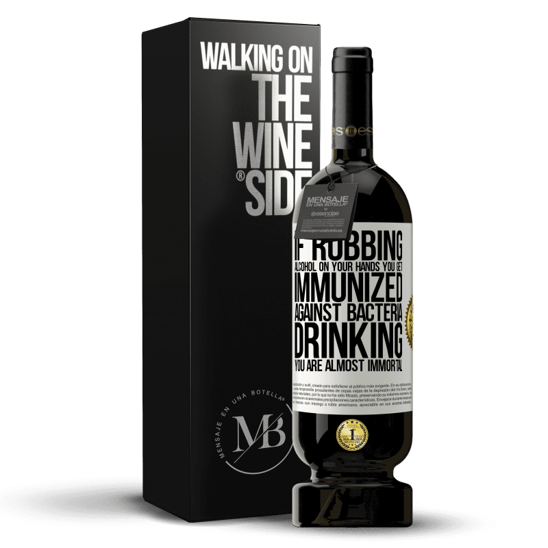 49,95 € Free Shipping | Red Wine Premium Edition MBS® Reserve If rubbing alcohol on your hands you get immunized against bacteria, drinking it is almost immortal White Label. Customizable label Reserve 12 Months Harvest 2014 Tempranillo