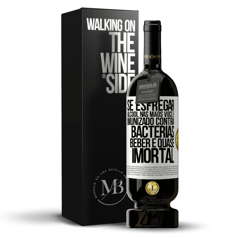 49,95 € Envio grátis | Vinho tinto Edição Premium MBS® Reserva Se esfregar álcool nas mãos, você é imunizado contra bactérias, beber é quase imortal Etiqueta Branca. Etiqueta personalizável Reserva 12 Meses Colheita 2015 Tempranillo