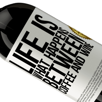 Unique & Personal Expressions. «Life is what happens between coffee and wine» Premium Edition MBS® Reserve
