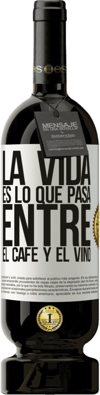 «La vida es lo que pasa entre el café y el vino» Edición Premium MBS® Reserva