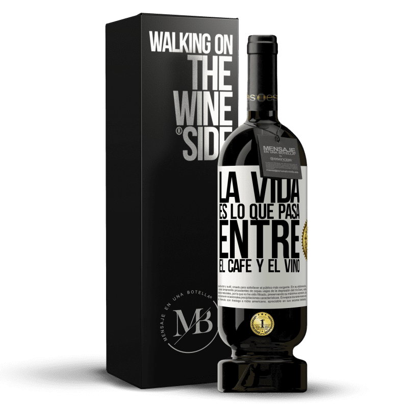 49,95 € Envío gratis | Vino Tinto Edición Premium MBS® Reserva La vida es lo que pasa entre el café y el vino Etiqueta Blanca. Etiqueta personalizable Reserva 12 Meses Cosecha 2014 Tempranillo