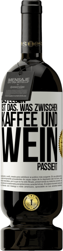 «Das Leben ist das, was zwischen Kaffee und Wein passiert» Premium Ausgabe MBS® Reserve