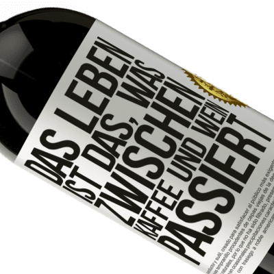 Einzigartige und Persönliche Ausdrücke. «Das Leben ist das, was zwischen Kaffee und Wein passiert» Premium Ausgabe MBS® Reserve