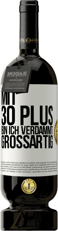 49,95 € | Rotwein Premium Ausgabe MBS® Reserve Mit 30 plus bin ich verdammt großartig Weißes Etikett. Anpassbares Etikett Reserve 12 Monate Ernte 2015 Tempranillo