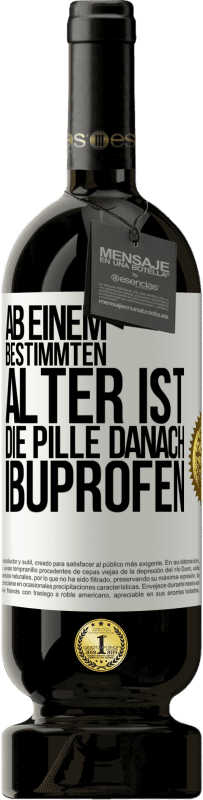 49,95 € | Rotwein Premium Ausgabe MBS® Reserve Ab einem bestimmten Alter ist die Pille danach Ibuprofen Weißes Etikett. Anpassbares Etikett Reserve 12 Monate Ernte 2016 Tempranillo