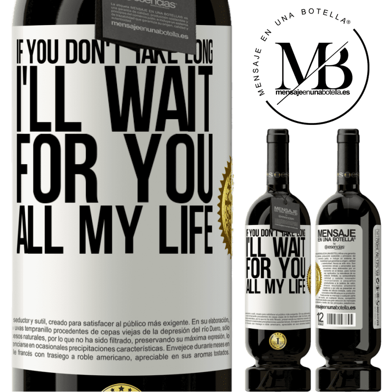 49,95 € Free Shipping | Red Wine Premium Edition MBS® Reserve If you don't take long, I'll wait for you all my life White Label. Customizable label Reserve 12 Months Harvest 2014 Tempranillo