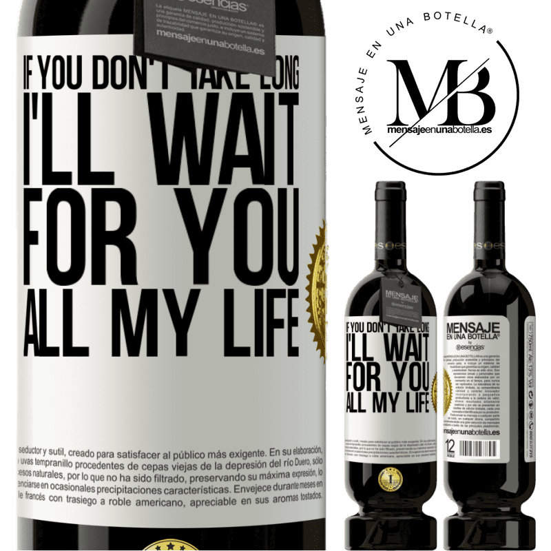 49,95 € Free Shipping | Red Wine Premium Edition MBS® Reserve If you don't take long, I'll wait for you all my life White Label. Customizable label Reserve 12 Months Harvest 2016 Tempranillo