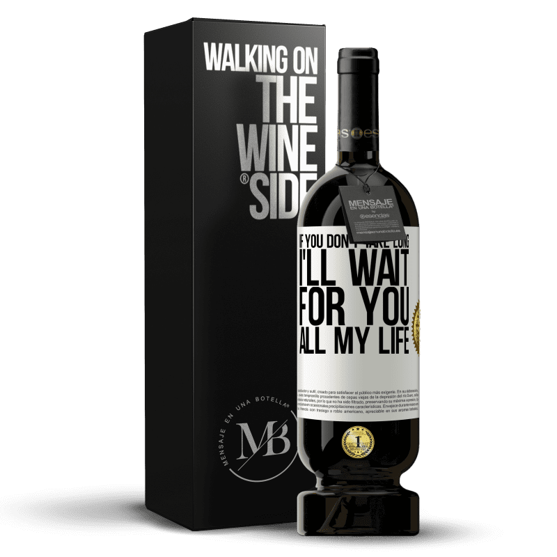 49,95 € Free Shipping | Red Wine Premium Edition MBS® Reserve If you don't take long, I'll wait for you all my life White Label. Customizable label Reserve 12 Months Harvest 2016 Tempranillo