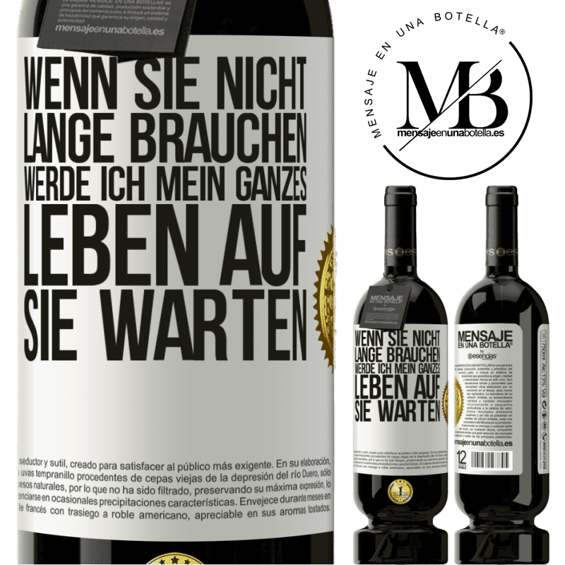49,95 € Kostenloser Versand | Rotwein Premium Ausgabe MBS® Reserve Wenn du nicht lange brauchst, warte ich mein ganzes Leben auf dich Weißes Etikett. Anpassbares Etikett Reserve 12 Monate Ernte 2016 Tempranillo