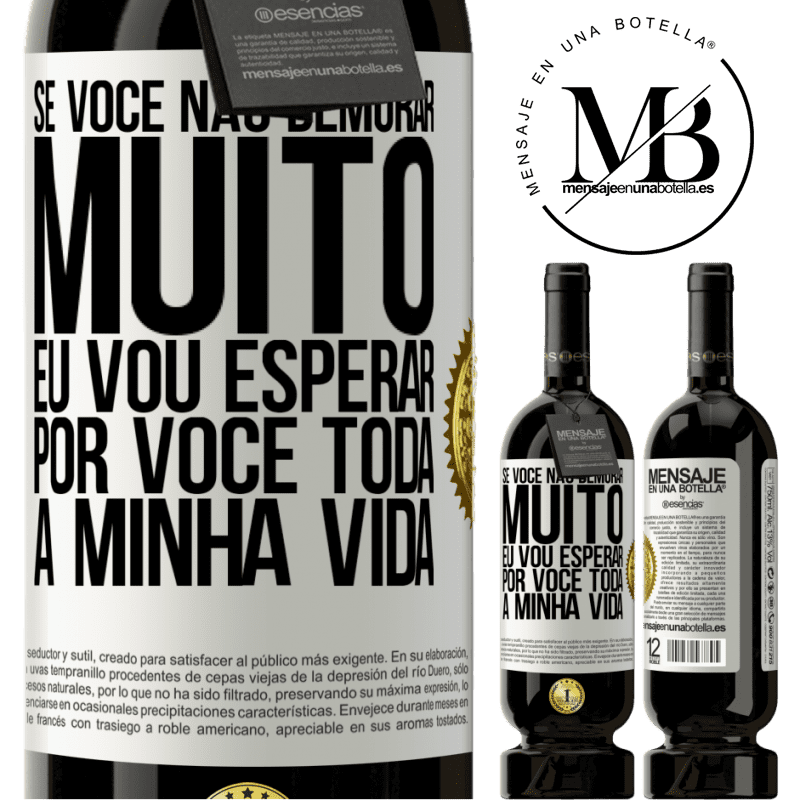 49,95 € Envio grátis | Vinho tinto Edição Premium MBS® Reserva Se você não demorar muito, eu vou esperar por você toda a minha vida Etiqueta Branca. Etiqueta personalizável Reserva 12 Meses Colheita 2014 Tempranillo