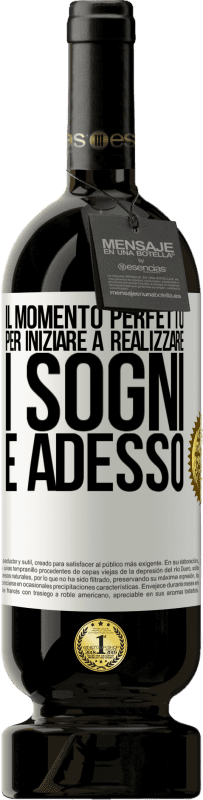 49,95 € Spedizione Gratuita | Vino rosso Edizione Premium MBS® Riserva Il momento perfetto per iniziare a realizzare i sogni è adesso Etichetta Bianca. Etichetta personalizzabile Riserva 12 Mesi Raccogliere 2016 Tempranillo