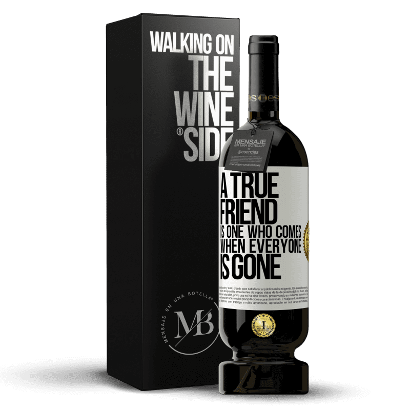 49,95 € Free Shipping | Red Wine Premium Edition MBS® Reserve A true friend is one who comes when everyone is gone White Label. Customizable label Reserve 12 Months Harvest 2016 Tempranillo