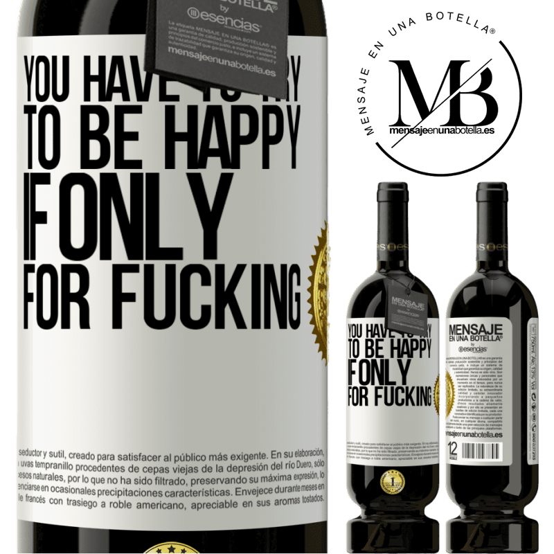 49,95 € Free Shipping | Red Wine Premium Edition MBS® Reserve You have to try to be happy, if only for fucking White Label. Customizable label Reserve 12 Months Harvest 2015 Tempranillo