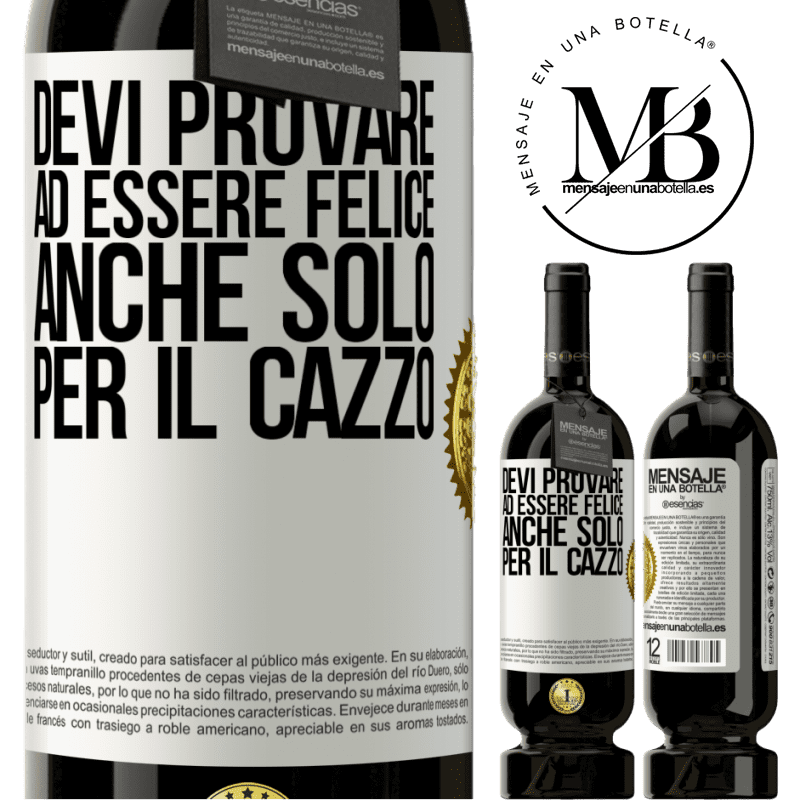 49,95 € Spedizione Gratuita | Vino rosso Edizione Premium MBS® Riserva Devi provare ad essere felice, anche solo per il cazzo Etichetta Bianca. Etichetta personalizzabile Riserva 12 Mesi Raccogliere 2015 Tempranillo