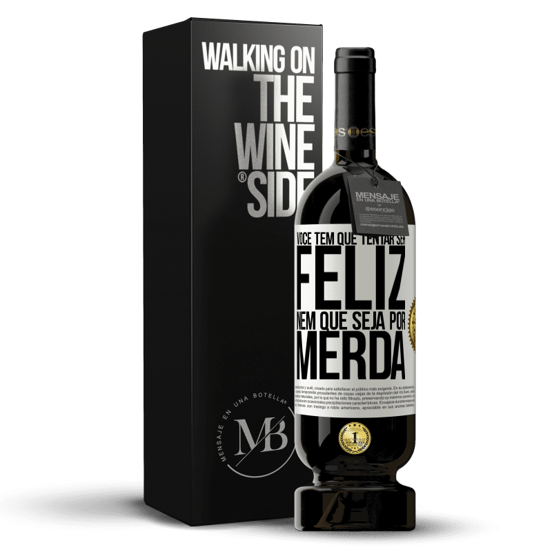 49,95 € Envio grátis | Vinho tinto Edição Premium MBS® Reserva Você tem que tentar ser feliz, nem que seja por merda Etiqueta Branca. Etiqueta personalizável Reserva 12 Meses Colheita 2014 Tempranillo