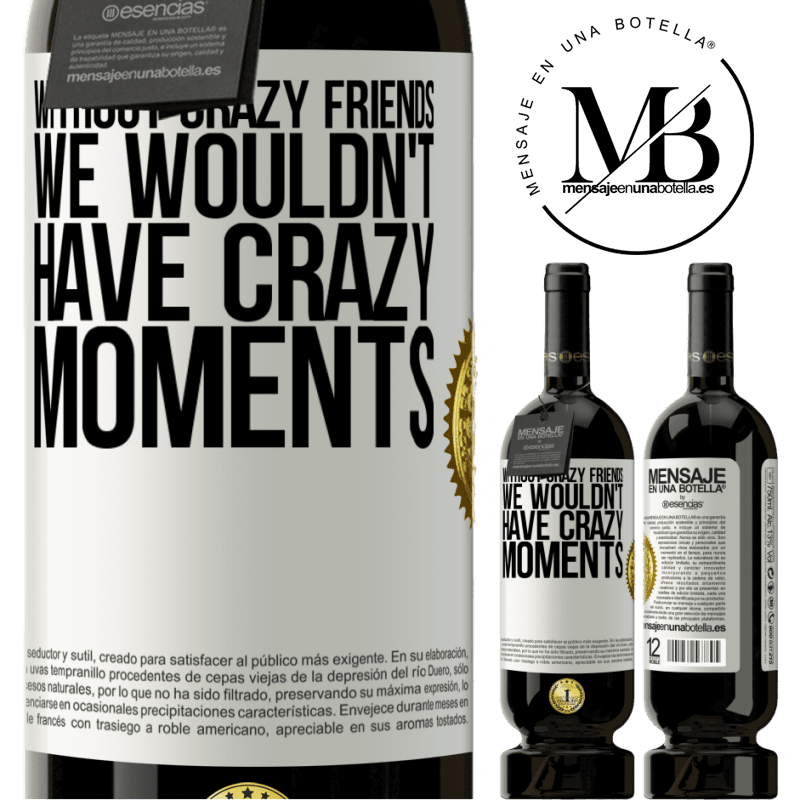 49,95 € Free Shipping | Red Wine Premium Edition MBS® Reserve Without crazy friends, we wouldn't have crazy moments White Label. Customizable label Reserve 12 Months Harvest 2015 Tempranillo