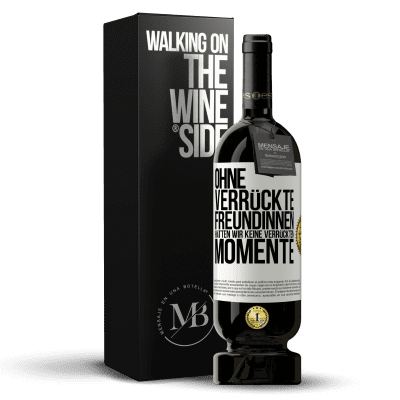 «Ohne verrückte Freundinnen hätten wir keine verrückten Momente» Premium Ausgabe MBS® Reserve