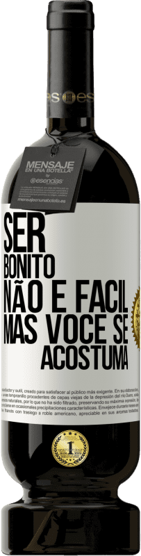 49,95 € | Vinho tinto Edição Premium MBS® Reserva Ser bonito não é fácil, mas você se acostuma Etiqueta Branca. Etiqueta personalizável Reserva 12 Meses Colheita 2016 Tempranillo