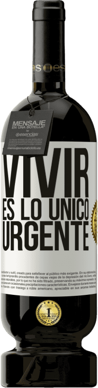 49,95 € | Vino Tinto Edición Premium MBS® Reserva Vivir es lo único urgente Etiqueta Blanca. Etiqueta personalizable Reserva 12 Meses Cosecha 2014 Tempranillo