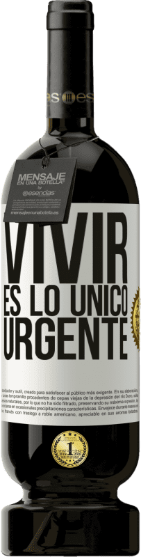 49,95 € | Vino Tinto Edición Premium MBS® Reserva Vivir es lo único urgente Etiqueta Blanca. Etiqueta personalizable Reserva 12 Meses Cosecha 2015 Tempranillo