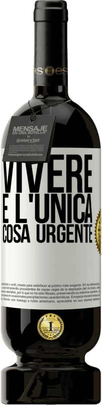 49,95 € Spedizione Gratuita | Vino rosso Edizione Premium MBS® Riserva Vivere è l'unica cosa urgente Etichetta Bianca. Etichetta personalizzabile Riserva 12 Mesi Raccogliere 2016 Tempranillo