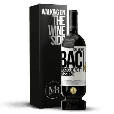 «Chi semina baci, raccoglie notti di passione» Edizione Premium MBS® Riserva