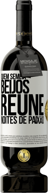 «Quem semeia beijos, reúne noites de paixão» Edição Premium MBS® Reserva