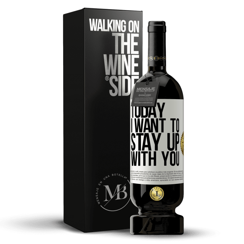 49,95 € Free Shipping | Red Wine Premium Edition MBS® Reserve Today I want to stay up with you White Label. Customizable label Reserve 12 Months Harvest 2014 Tempranillo