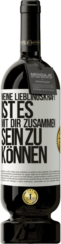 49,95 € | Rotwein Premium Ausgabe MBS® Reserve Meine Lieblingskraft ist es, mit dir zusammen sein zu können Weißes Etikett. Anpassbares Etikett Reserve 12 Monate Ernte 2015 Tempranillo