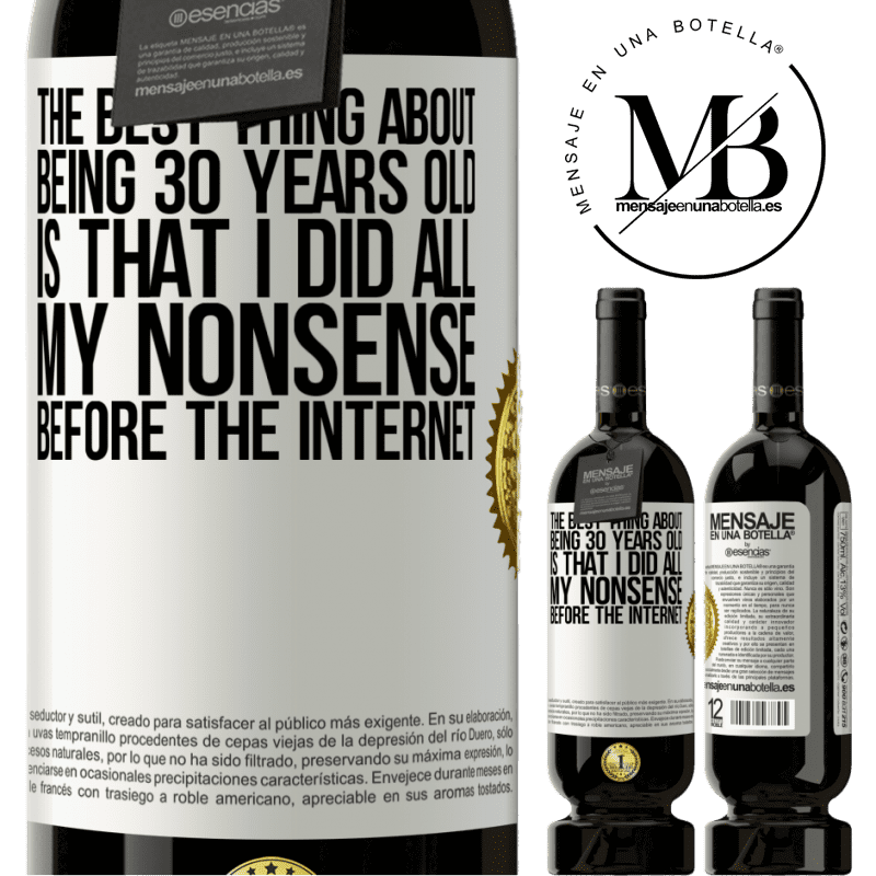 29,95 € Free Shipping | Red Wine Premium Edition MBS® Reserva The best thing about being 30 years old is that I did all my nonsense before the Internet White Label. Customizable label Reserva 12 Months Harvest 2014 Tempranillo