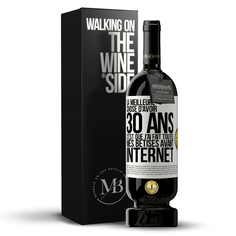 49,95 € Envoi gratuit | Vin rouge Édition Premium MBS® Réserve La meilleure chose d'avoir 30 ans c'est que j'ai fait toutes mes bêtises avant Internet Étiquette Blanche. Étiquette personnalisable Réserve 12 Mois Récolte 2015 Tempranillo