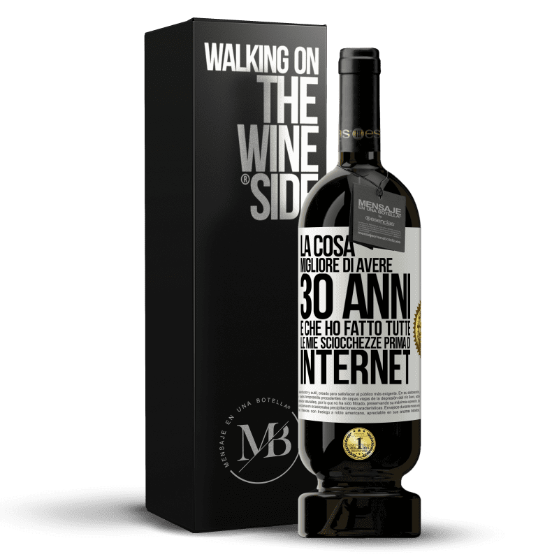 49,95 € Spedizione Gratuita | Vino rosso Edizione Premium MBS® Riserva La cosa migliore di avere 30 anni è che ho fatto tutte le mie sciocchezze prima di Internet Etichetta Bianca. Etichetta personalizzabile Riserva 12 Mesi Raccogliere 2015 Tempranillo