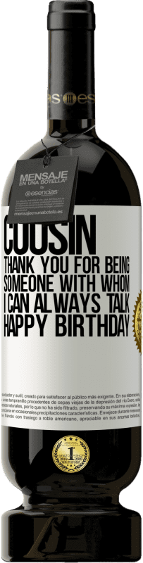 49,95 € | 赤ワイン プレミアム版 MBS® 予約する いとこいつも話せる人になってくれてありがとう。お誕生日おめでとう ホワイトラベル. カスタマイズ可能なラベル 予約する 12 月 収穫 2016 Tempranillo