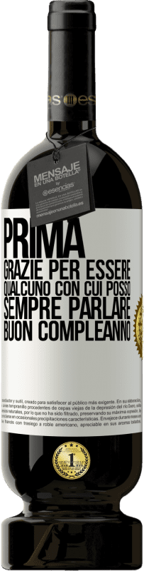 49,95 € Spedizione Gratuita | Vino rosso Edizione Premium MBS® Riserva Prima. Grazie per essere qualcuno con cui posso sempre parlare. Buon compleanno Etichetta Bianca. Etichetta personalizzabile Riserva 12 Mesi Raccogliere 2015 Tempranillo