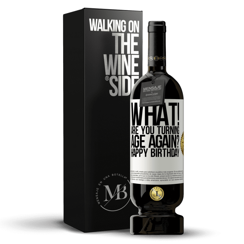 49,95 € Free Shipping | Red Wine Premium Edition MBS® Reserve What! Are you turning age again? Happy Birthday White Label. Customizable label Reserve 12 Months Harvest 2015 Tempranillo