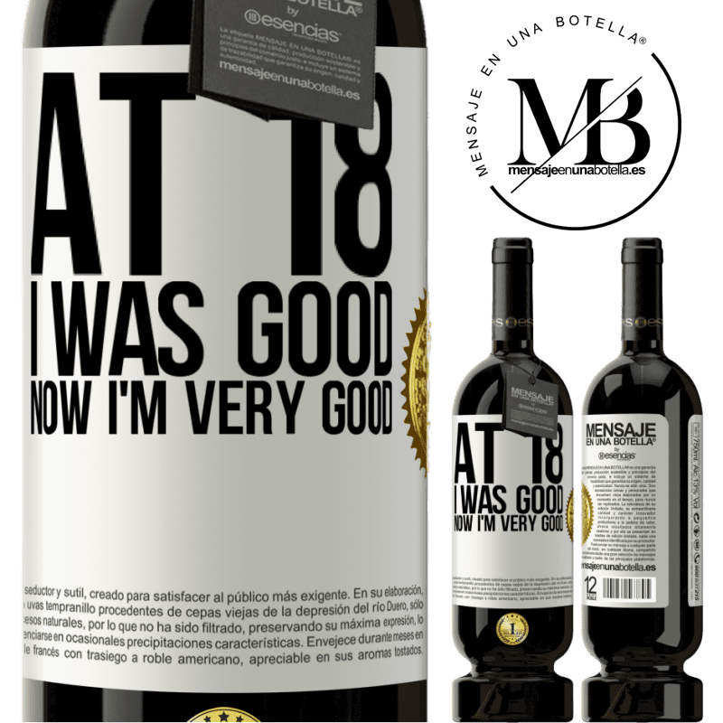 49,95 € Free Shipping | Red Wine Premium Edition MBS® Reserve At 18 he was good. Now I'm very good White Label. Customizable label Reserve 12 Months Harvest 2015 Tempranillo