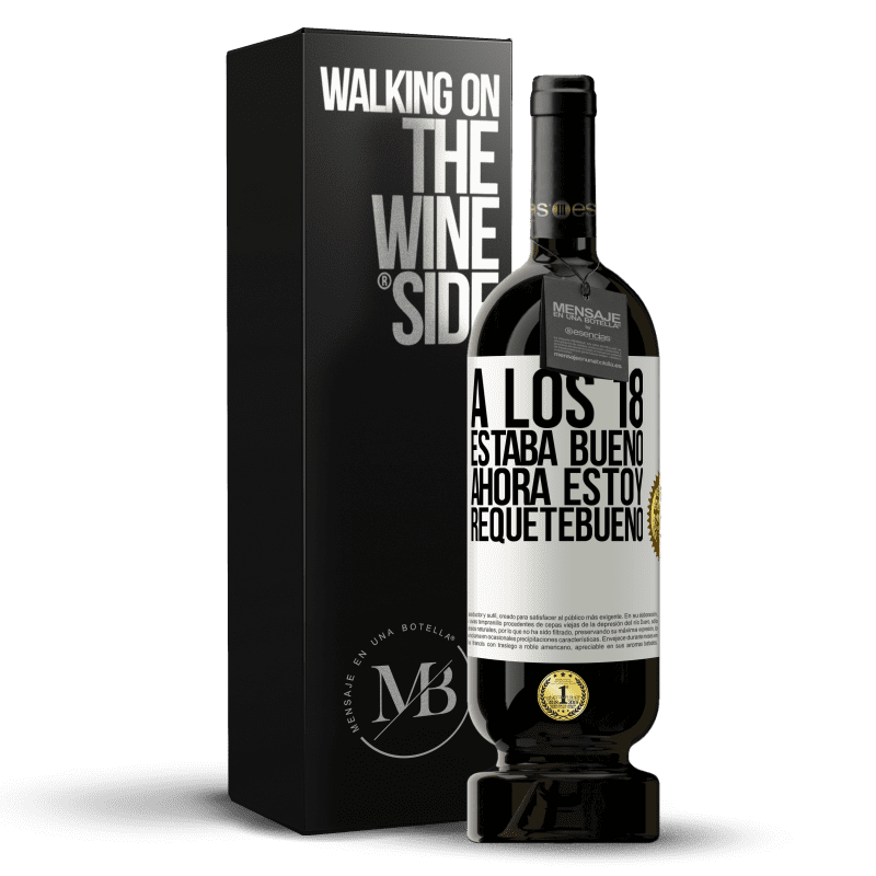 49,95 € Envío gratis | Vino Tinto Edición Premium MBS® Reserva A los 18 estaba bueno. Ahora estoy requetebueno Etiqueta Blanca. Etiqueta personalizable Reserva 12 Meses Cosecha 2015 Tempranillo