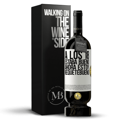 «A los 18 estaba bueno. Ahora estoy requetebueno» Edición Premium MBS® Reserva