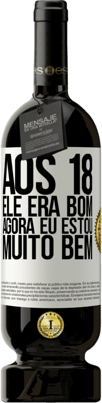 49,95 € Envio grátis | Vinho tinto Edição Premium MBS® Reserva Aos 18 ele era bom. Agora eu estou muito bem Etiqueta Branca. Etiqueta personalizável Reserva 12 Meses Colheita 2015 Tempranillo