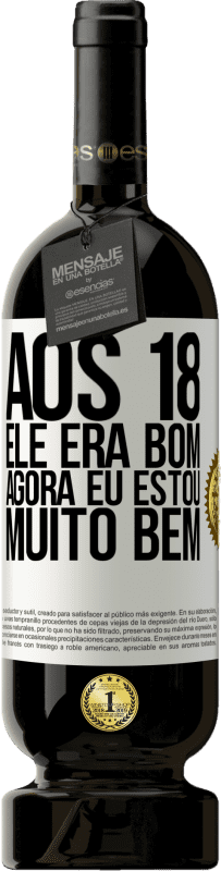 49,95 € | Vinho tinto Edição Premium MBS® Reserva Aos 18 ele era bom. Agora eu estou muito bem Etiqueta Branca. Etiqueta personalizável Reserva 12 Meses Colheita 2016 Tempranillo